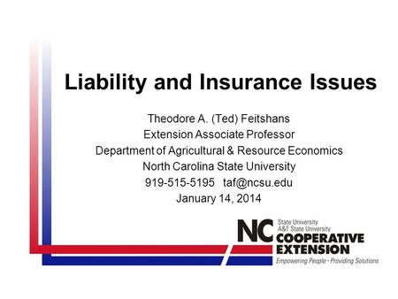 Liability and Insurance Issues Theodore A. (Ted) Feitshans Extension Associate Professor Department of Agricultural & Resource Economics North Carolina.