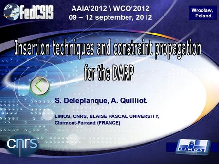 LOGO AAIA’2012 \ WCO’2012 09 – 12 september, 2012 S. Deleplanque, A. Quilliot. LIMOS, CNRS, BLAISE PASCAL UNIVERSITY, Clermont-Ferrand (FRANCE) Wrocław,