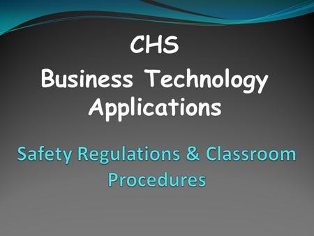 CHS Business Technology Applications. Important Info Students will have a completed Acceptable Computer Use form on file.