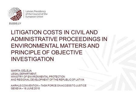 LITIGATION COSTS IN CIVIL AND ADMINISTRATIVE PROCEEDINGS IN ENVIRONMENTAL MATTERS AND PRINCIPLE OF OBJECTIVE INVESTIGATION MARTA OŠLEJA LEGAL DEPARTMENT,