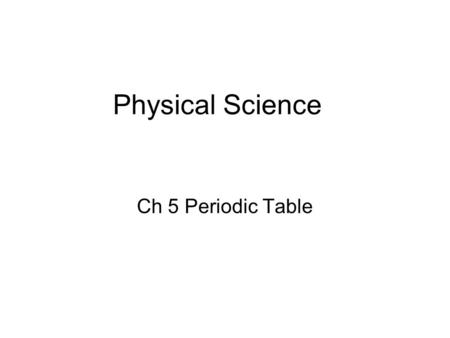 Physical Science Ch 5 Periodic Table.