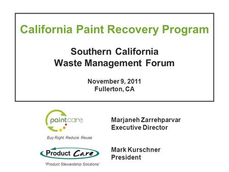 California Paint Recovery Program Southern California Waste Management Forum November 9, 2011 Fullerton, CA Marjaneh Zarrehparvar Executive Director Buy.