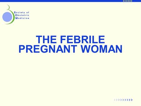 THE FEBRILE PREGNANT WOMAN. For the most part, pregnant women get the same infections as non-pregnant individuals and can receive similar treatment. However,