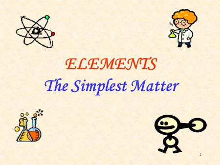 ELEMENTS The Simplest Matter.
