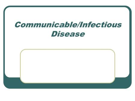 Communicable/Infectious Disease. Infectious or Communicable Disease caused by pathogens that can be spread from one living thing to another.