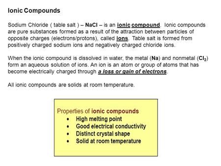 Ionic Compounds Sodium Chloride ( table salt ) – NaCl – is an ionic compound. Ionic compounds are pure substances formed as a result of the attraction.