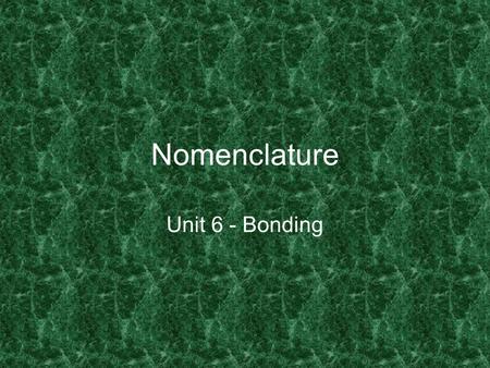 Nomenclature Unit 6 - Bonding.