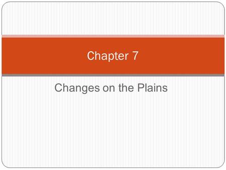 Chapter 7 Changes on the Plains.
