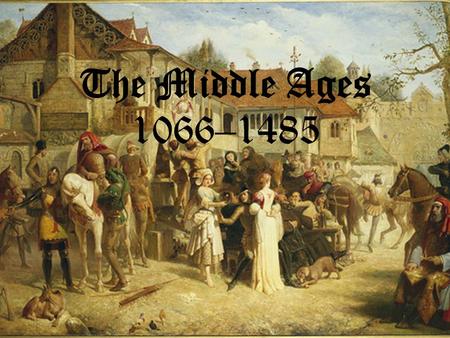 The Middle Ages 1066–1485.
