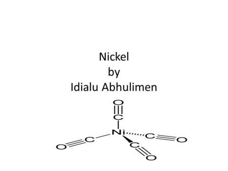 Nickel by Idialu Abhulimen. Characteristics of Nickel It is one of only four elements that are magnetic at or near room temperature. Nickel discovered.
