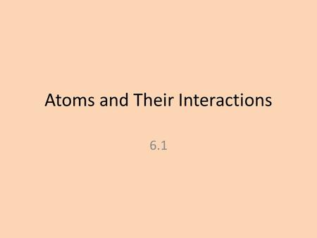 Atoms and Their Interactions