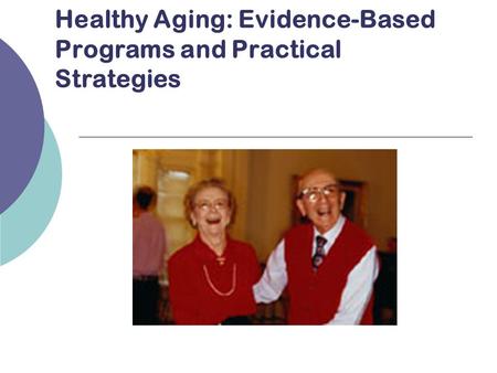 Healthy Aging: Evidence-Based Programs and Practical Strategies.