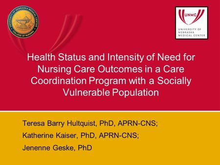 Health Status and Intensity of Need for Nursing Care Outcomes in a Care Coordination Program with a Socially Vulnerable Population Teresa Barry Hultquist,