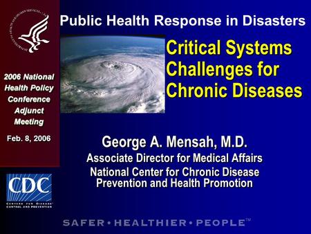 Critical Systems Challenges for Chronic Diseases George A. Mensah, M.D. Associate Director for Medical Affairs National Center for Chronic Disease Prevention.