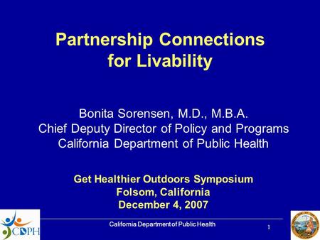 California Department of Public Health 1 Get Healthier Outdoors Symposium Folsom, California December 4, 2007 Partnership Connections for Livability Bonita.