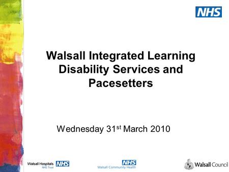 Walsall Integrated Learning Disability Services and Pacesetters Wednesday 31 st March 2010.