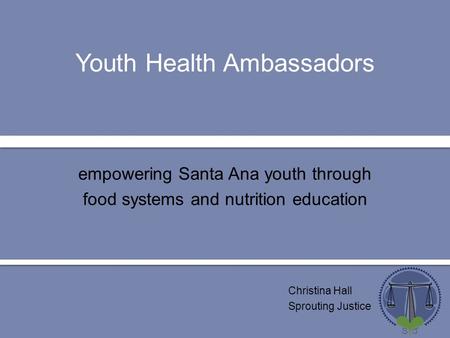 Youth Health Ambassadors Christina Hall Sprouting Justice empowering Santa Ana youth through food systems and nutrition education.