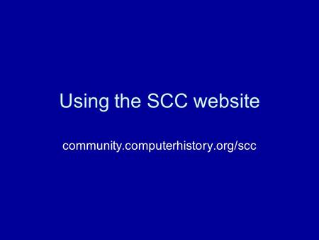 Using the SCC website community.computerhistory.org/scc.