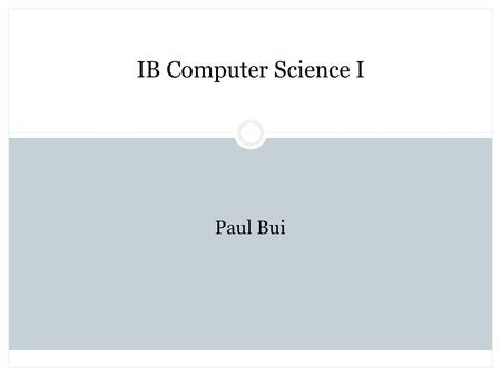 IB Computer Science I Paul Bui. About Me Lincoln-Douglas Debate Mon/Tues/Thurs McKinley  Swanson  Yorktown.