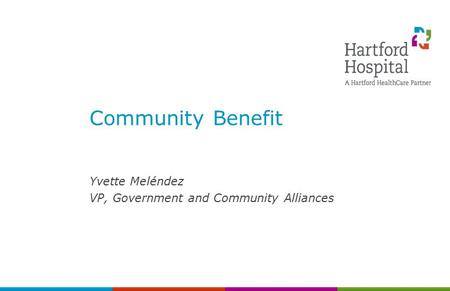 Community Benefit Yvette Meléndez VP, Government and Community Alliances.