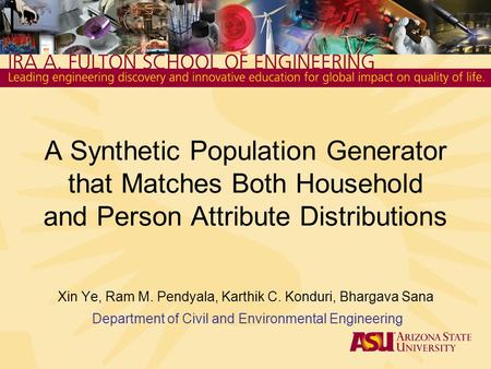 A Synthetic Population Generator that Matches Both Household and Person Attribute Distributions Xin Ye, Ram M. Pendyala, Karthik C. Konduri, Bhargava Sana.