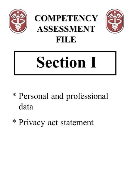 Section I * Personal and professional data * Privacy act statement COMPETENCY ASSESSMENT FILE.