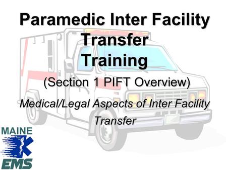 Paramedic Inter Facility Transfer Training (Section 1 PIFT Overview) Medical/Legal Aspects of Inter Facility Transfer.