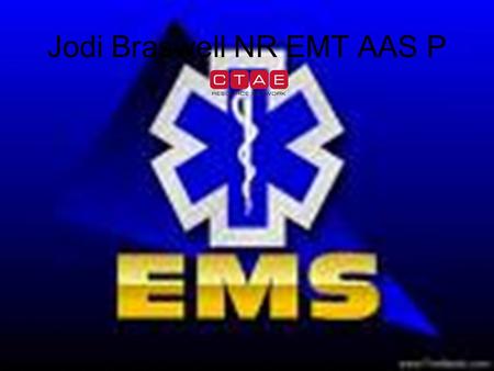 Jodi Braswell NR EMT AAS P. Emergency Medical Services Emergency medical services personnel provide emergency, prehospital care to victims of accidents,