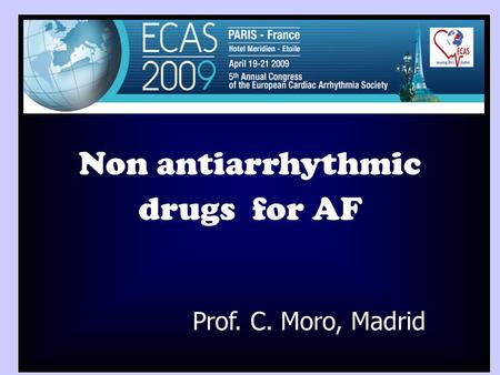 Prof. C. Moro, Madrid Non antiarrhythmic drugs for AF.