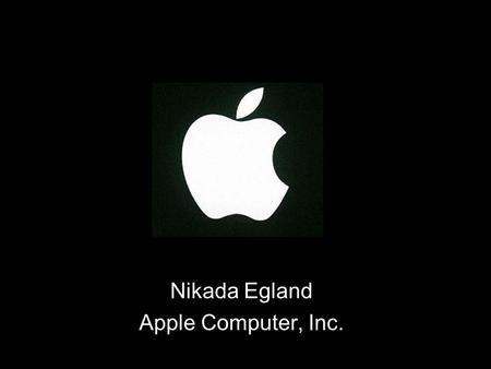 Nikada Egland Apple Computer, Inc.. Apple Computers Founded in 1976 by Steve Jobs, Steve Wozniak, and Ronald Wayne Known for unusually devoted customers.