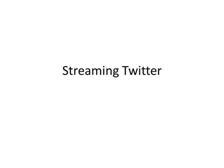 Streaming Twitter. Install pycurl library Use a lab computer From the course website Download the links from pycurl and twitter streamer Extract site-packages.zip,