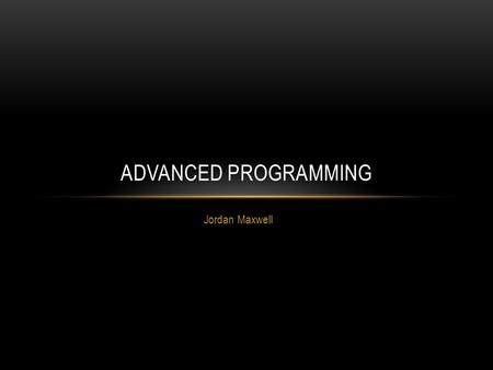 Jordan Maxwell ADVANCED PROGRAMMING. DEFINITIONS PHP: A server side Programming language often used in websites. API: ( Application programming interface.