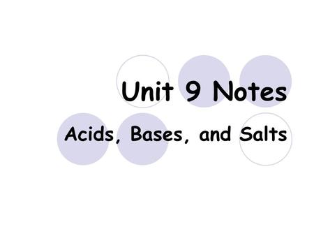Unit 9 Notes Acids, Bases, and Salts. Acids An acid is a substance that produces Hydrogen ion H + or hydronium H 3 O + in solution.
