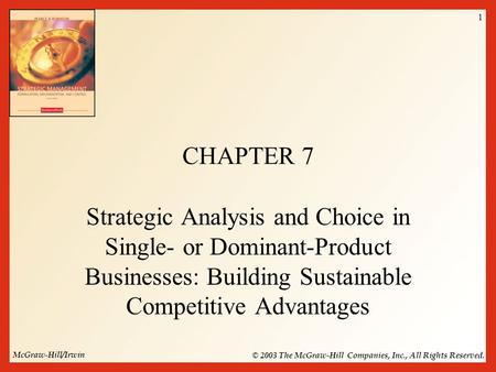 CHAPTER 7 Strategic Analysis and Choice in Single- or Dominant-Product Businesses: Building Sustainable Competitive Advantages.