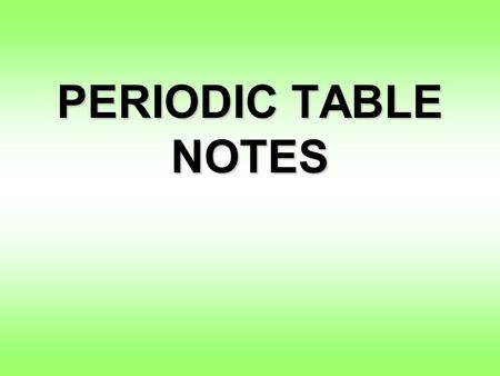 PERIODIC TABLE NOTES.