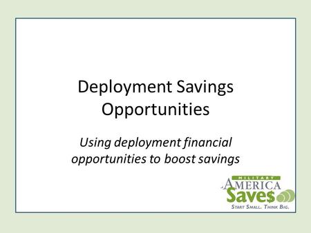 Deployment Savings Opportunities Using deployment financial opportunities to boost savings.