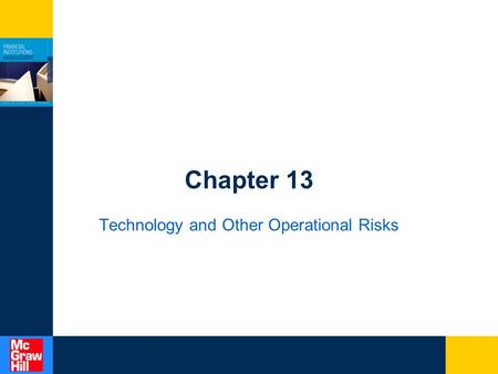 Chapter 13 Technology and Other Operational Risks.