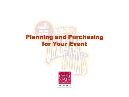 Planning and Purchasing for Your Event. Lesson Objectives After completion of this lesson, occasional quantity cooks will be able to: Manage factors necessary.
