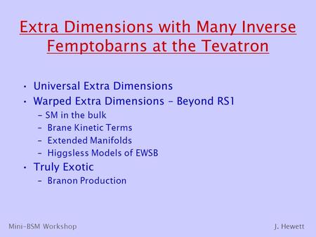 Extra Dimensions with Many Inverse Femptobarns at the Tevatron Universal Extra Dimensions Warped Extra Dimensions – Beyond RS1 - SM in the bulk –Brane.