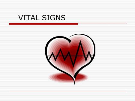 VITAL SIGNS. Vital Signs  Various factors that provide information about the basic body conditions of the patient.  4 Main VS Temperature Pulse Respirations.