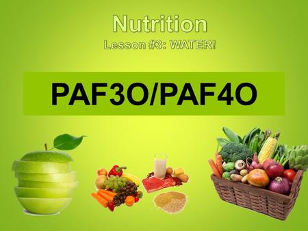 PAF3O/PAF4O Foods Supply Nutrients Food supplies your body with nutrients, substances that the body needs to regulate bodily functions, promote growth,