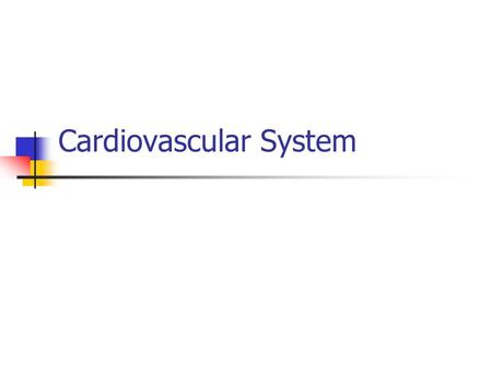 Cardiovascular System. Cardiovascular System Components Circulatory system Pulmonary system Purposes: Transport O 2 to tissues and remove waste Transport.