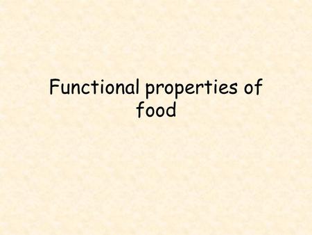 Functional properties of food. Year 11: Objectives What Understand functional properties of foods How Research into functional properties and their uses.