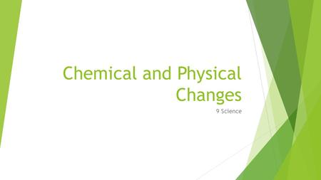 Chemical and Physical Changes 9 Science. Definitions  Chemical Change- A change where new particles are formed and are usually not reversible  Physical.