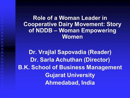 Role of a Woman Leader in Cooperative Dairy Movement: Story of NDDB – Woman Empowering Women Dr. Vrajlal Sapovadia (Reader) Dr. Sarla Achuthan (Director)