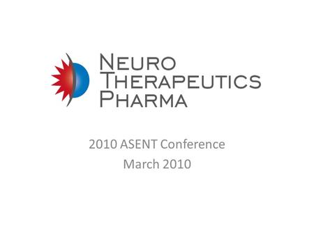 2010 ASENT Conference March 2010. Highlights A novel mechanism of action and a new class of therapy in a large marketplace where existing mechanisms leave.