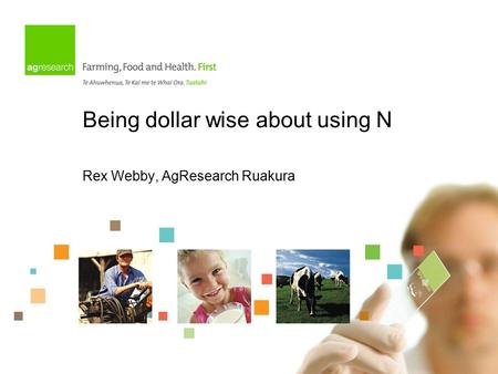 Being dollar wise about using N Rex Webby, AgResearch Ruakura.