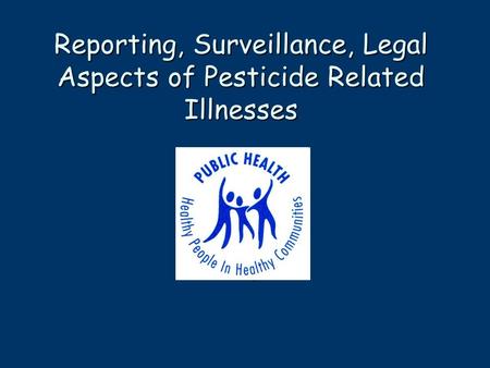 , Reporting, Surveillance, Legal Aspects of Pesticide Related Illnesses.
