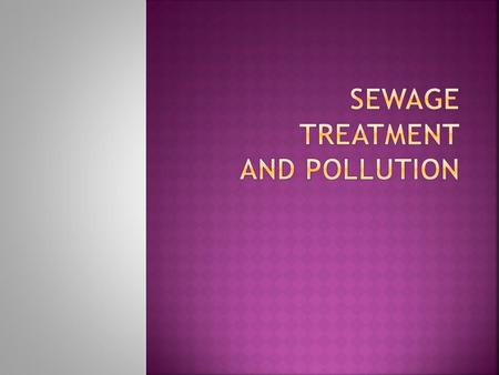  Waste and wastewater produced by residential and commercial users that is discharged into sewers  Ex: Human waste, soaps, paints, oils  Storms intensify.