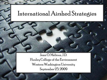 International Airshed Strategies Jean O. Melious, J.D. Huxley College of the Environment Western Washington University September 23, 2009.